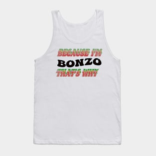 BECAUSE I AM BONZO - THAT'S WHY Tank Top